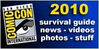San Diego Comic-Con International 2010 - Survival Guide and News and Videos and Photos and Stuff